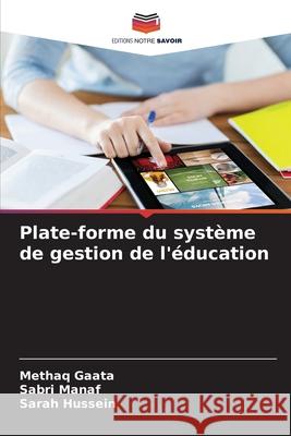 Plate-forme du syst?me de gestion de l'?ducation Methaq Gaata Sabri Manaf Sarah Hussein 9786207601790 Editions Notre Savoir