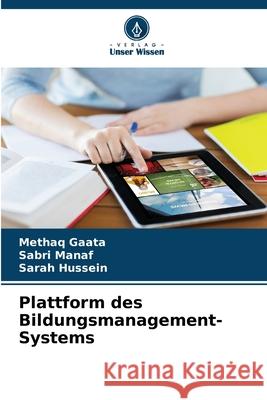 Plattform des Bildungsmanagement-Systems Methaq Gaata Sabri Manaf Sarah Hussein 9786207601820 Verlag Unser Wissen