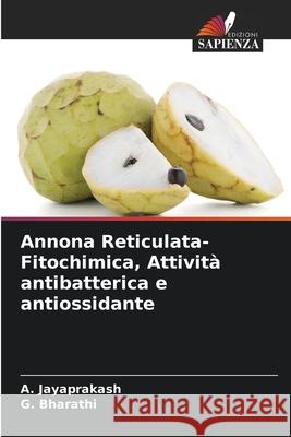 Annona Reticulata-Fitochimica, Attivit? antibatterica e antiossidante A. Jayaprakash G. Bharathi 9786207601905