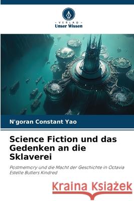 Science Fiction und das Gedenken an die Sklaverei N'Goran Constant Yao 9786207602025 Verlag Unser Wissen