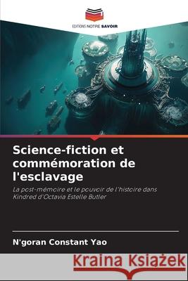 Science-fiction et comm?moration de l'esclavage N'Goran Constant Yao 9786207602049 Editions Notre Savoir