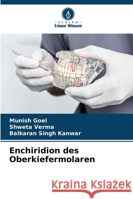 Enchiridion des Oberkiefermolaren Munish Goel Shweta Verma Balkaran Singh Kanwar 9786207602216 Verlag Unser Wissen