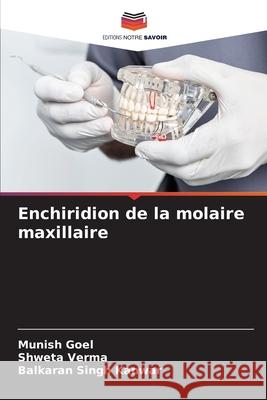 Enchiridion de la molaire maxillaire Munish Goel Shweta Verma Balkaran Singh Kanwar 9786207602230 Editions Notre Savoir