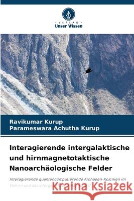 Interagierende intergalaktische und hirnmagnetotaktische Nanoarch?ologische Felder Ravikumar Kurup Parameswara Achuth 9786207602452 Verlag Unser Wissen