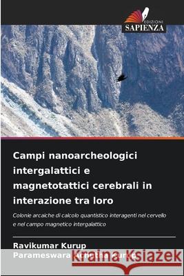 Campi nanoarcheologici intergalattici e magnetotattici cerebrali in interazione tra loro Ravikumar Kurup Parameswara Achuth 9786207602544 Edizioni Sapienza