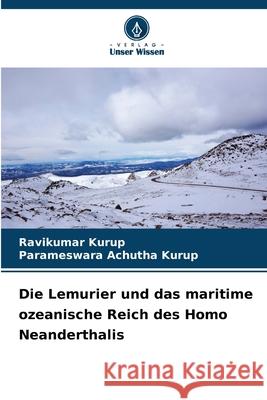 Die Lemurier und das maritime ozeanische Reich des Homo Neanderthalis Ravikumar Kurup Parameswara Achuth 9786207602636 Verlag Unser Wissen