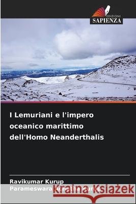 I Lemuriani e l'impero oceanico marittimo dell'Homo Neanderthalis Ravikumar Kurup Parameswara Achuth 9786207602728 Edizioni Sapienza