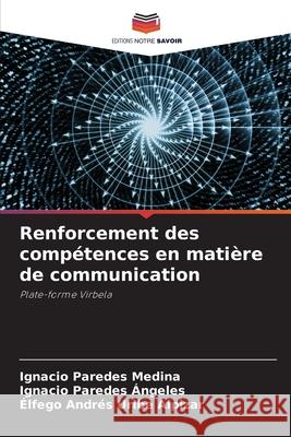 Renforcement des comp?tences en mati?re de communication Ignacio Parede Ignacio Parede ?lfego Andr?s Urib 9786207602896