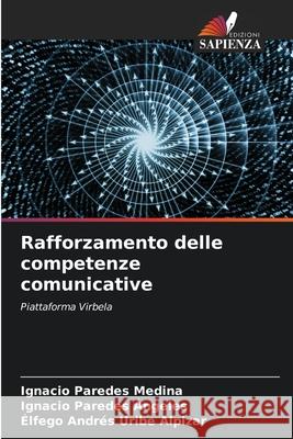 Rafforzamento delle competenze comunicative Ignacio Parede Ignacio Parede ?lfego Andr?s Urib 9786207602988