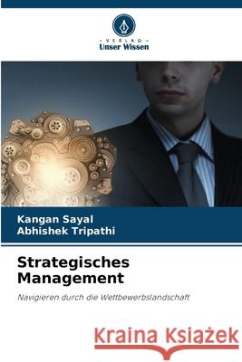 Strategisches Management Kangan Sayal Abhishek Tripathi 9786207603138