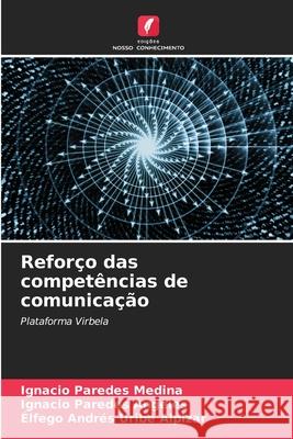 Refor?o das compet?ncias de comunica??o Ignacio Parede Ignacio Parede ?lfego Andr?s Urib 9786207603251