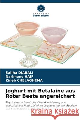Joghurt mit Betalaine aus Roter Beete angereichert Saliha Djabali Narimane Haif Zineb Chelaghema 9786207603602 Verlag Unser Wissen