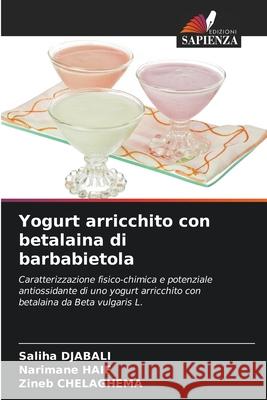 Yogurt arricchito con betalaina di barbabietola Saliha Djabali Narimane Haif Zineb Chelaghema 9786207603633 Edizioni Sapienza