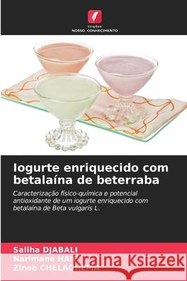 Iogurte enriquecido com betala?na de beterraba Saliha Djabali Narimane Haif Zineb Chelaghema 9786207603640 Edicoes Nosso Conhecimento