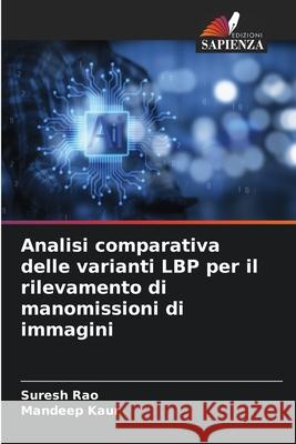 Analisi comparativa delle varianti LBP per il rilevamento di manomissioni di immagini Suresh Rao Mandeep Kaur 9786207604593