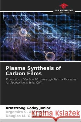 Plasma Synthesis of Carbon Films Armstrong Godo Argemiro S. Argemir Douglas M. G 9786207604791