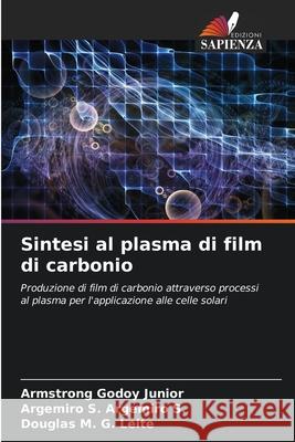 Sintesi al plasma di film di carbonio Armstrong Godo Argemiro S. Argemir Douglas M. G 9786207604838 Edizioni Sapienza