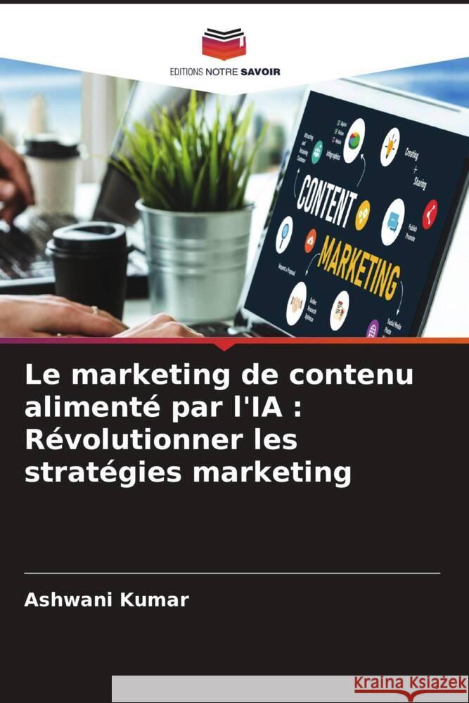 Le marketing de contenu aliment? par l'IA: R?volutionner les strat?gies marketing Ashwani Kumar 9786207604883