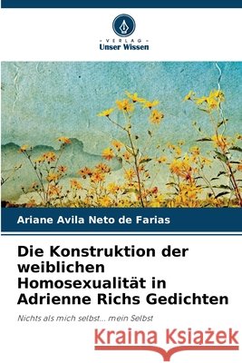 Die Konstruktion der weiblichen Homosexualit?t in Adrienne Richs Gedichten Ariane Avil 9786207604982