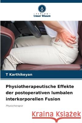 Physiotherapeutische Effekte der postoperativen lumbalen interkorporellen Fusion T. Karthikeyan 9786207605101 Verlag Unser Wissen