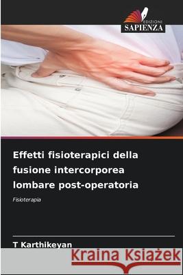 Effetti fisioterapici della fusione intercorporea lombare post-operatoria T. Karthikeyan 9786207605132 Edizioni Sapienza