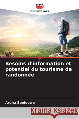 Besoins d'information et potentiel du tourisme de randonn?e Aruna Sanjeewa 9786207605651 Editions Notre Savoir