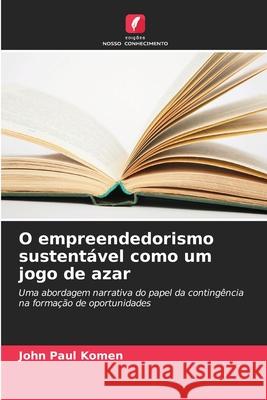 O empreendedorismo sustent?vel como um jogo de azar John Paul Komen 9786207605828