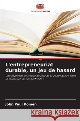 L'entrepreneuriat durable, un jeu de hasard John Paul Komen 9786207605842