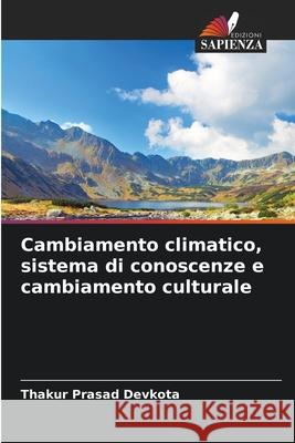 Cambiamento climatico, sistema di conoscenze e cambiamento culturale Thakur Prasad Devkota 9786207606146 Edizioni Sapienza