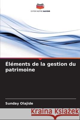 ?l?ments de la gestion du patrimoine Sunday Olajide 9786207606481 Editions Notre Savoir