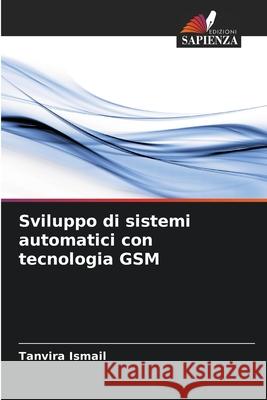Sviluppo di sistemi automatici con tecnologia GSM Tanvira Ismail 9786207606559 Edizioni Sapienza