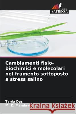 Cambiamenti fisio-biochimici e molecolari nel frumento sottoposto a stress salino Tania Das M. K. Mandavia 9786207607099