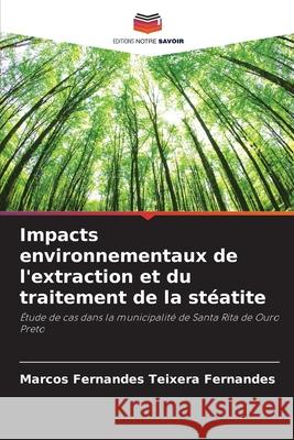 Impacts environnementaux de l'extraction et du traitement de la st?atite Marcos Fernandes Teixera Fernandes 9786207607310