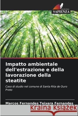 Impatto ambientale dell'estrazione e della lavorazione della steatite Marcos Fernandes Teixera Fernandes 9786207607334 Edizioni Sapienza