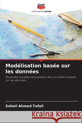 Mod?lisation bas?e sur les donn?es Sohail Ahmed Tufail 9786207607709 Editions Notre Savoir