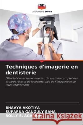 Techniques d'imagerie en dentisterie Bhavya Akotiya Suparna Gangul Rolly S 9786207608010 Editions Notre Savoir