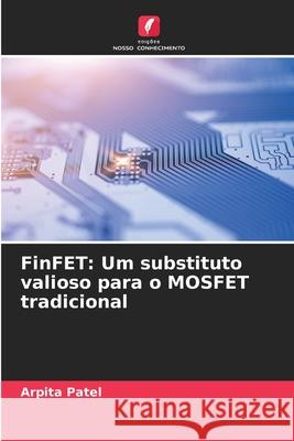 FinFET: Um substituto valioso para o MOSFET tradicional Arpita Patel 9786207608362