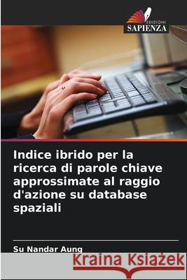 Indice ibrido per la ricerca di parole chiave approssimate al raggio d'azione su database spaziali Su Nandar Aung 9786207608713 Edizioni Sapienza