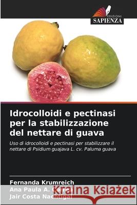 Idrocolloidi e pectinasi per la stabilizzazione del nettare di guava Fernanda Krumreich Ana Paula A Jair Costa Nachtigal 9786207608966