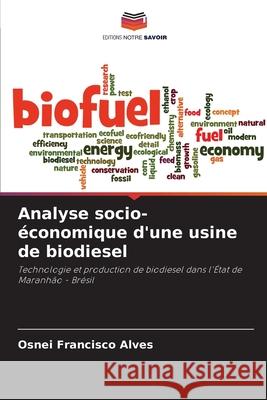 Analyse socio-?conomique d'une usine de biodiesel Osnei Francisc 9786207609024 Editions Notre Savoir