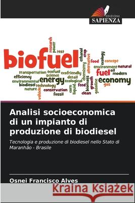 Analisi socioeconomica di un impianto di produzione di biodiesel Osnei Francisc 9786207609093 Edizioni Sapienza