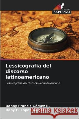 Lessicografia del discorso latinoamericano Danny Francis G?me Dany F. L?pe 9786207609192 Edizioni Sapienza