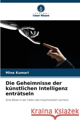 Die Geheimnisse der k?nstlichen Intelligenz entr?tseln Mina Kumari 9786207609345