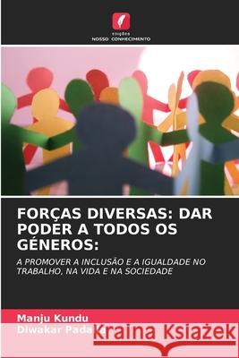 For?as Diversas: Dar Poder a Todos OS G?neros: Manju Kundu Diwakar Padalia 9786207609536 Edicoes Nosso Conhecimento