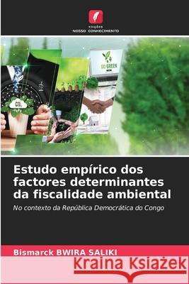 Estudo emp?rico dos factores determinantes da fiscalidade ambiental Bismarck Bwir 9786207609611