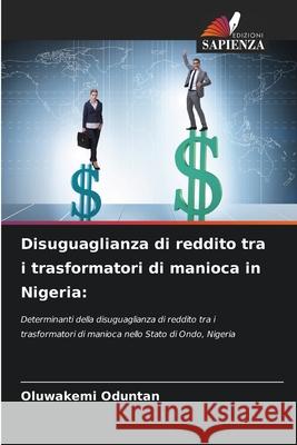 Disuguaglianza di reddito tra i trasformatori di manioca in Nigeria Oluwakemi Oduntan 9786207609796