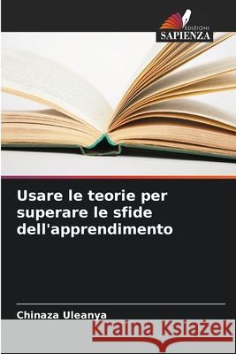 Usare le teorie per superare le sfide dell'apprendimento Chinaza Uleanya 9786207610334