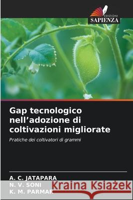 Gap tecnologico nell'adozione di coltivazioni migliorate A. C. Jatapara N. V. Soni K. M. Parmar 9786207611607 Edizioni Sapienza