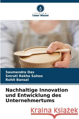 Nachhaltige Innovation und Entwicklung des Unternehmertums Saumendra Das Smruti Rekha Sahoo Rohit Bansal 9786207611737 Verlag Unser Wissen