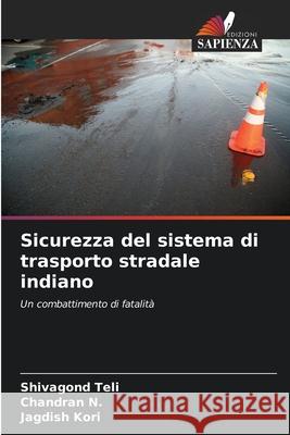 Sicurezza del sistema di trasporto stradale indiano Shivagond Teli Chandran N Jagdish Kori 9786207611911 Edizioni Sapienza